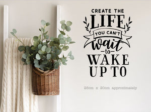 Create the life you can't wait to wake up to - A4 Wall Art | Die Cut Sticker