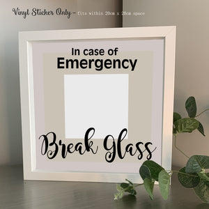 In case of Emergency .... Break Glass  | Die Cut Vinyl Sticker