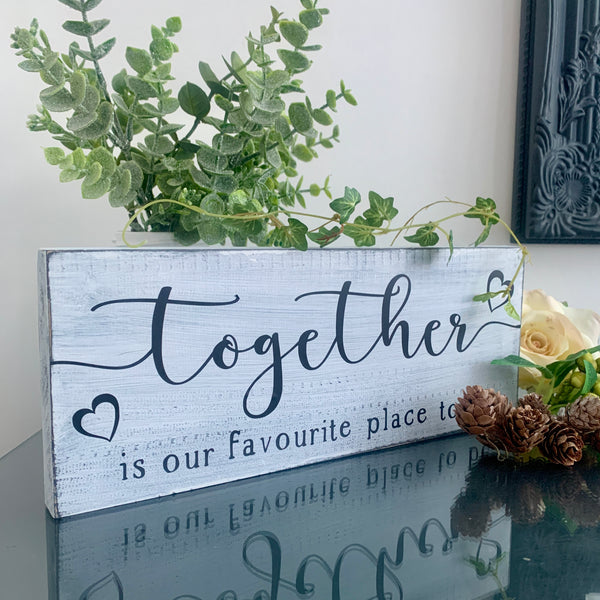 Together is our favourite place to be. Wooden sign. Home decor, 29 cm x 11.50 cm, painted wooden sign, freestanding sign. Moving in Gift.