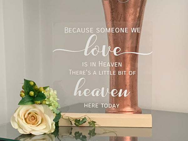 Wedding Sign, Acrylic Sign, Because someone we love is in heaven there's a little bit of heaven here today, Wedding table decoration.