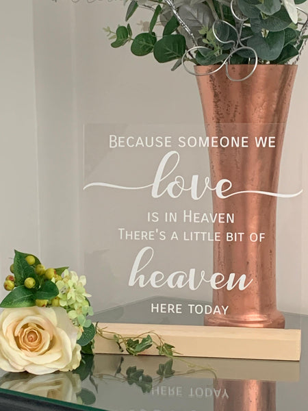 Wedding Sign, Acrylic Sign, Because someone we love is in heaven there's a little bit of heaven here today, Wedding table decoration.