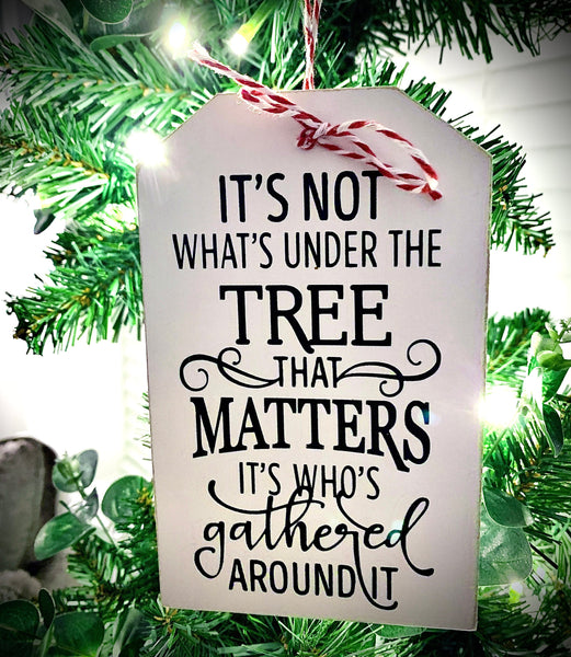 Christmas Tree Decoration, Christmas Sign, It's not what's under the tree, Family quote, Christmas decor, wooden sign.