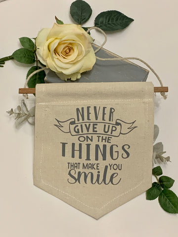 Wall hanger, canvas banner, wall banner, Never give up on the Things that make you Smile, Birthday Gift, Best Friend Gift. Inspirational