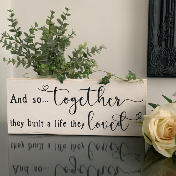 And so together they built a life they loved, Romantic Sign, Home Decoration, LOVE Sign, 28 cm, Pallet Sign. Valentines/Birthday/Engagement/Wedding Gift