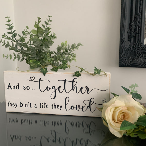 And so together they built a life they loved, Romantic Sign, Home Decoration, LOVE Sign, 28 cm, Pallet Sign. Valentines/Birthday/Engagement/Wedding Gift
