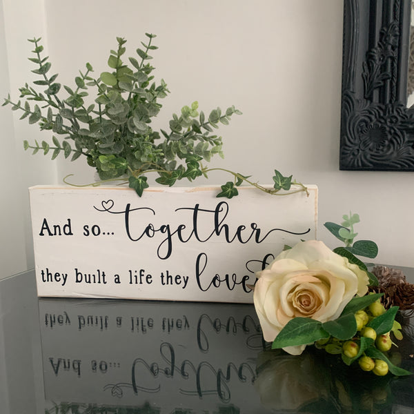 And so together they built a life they loved, Romantic Sign, Home Decoration, LOVE Sign, 28 cm, Pallet Sign. Valentines/Birthday/Engagement/Wedding Gift