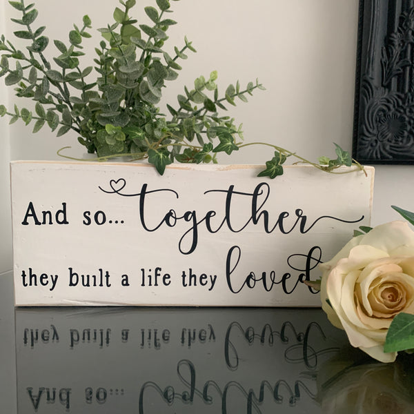 And so together they built a life they loved, Romantic Sign, Home Decoration, LOVE Sign, 28 cm, Pallet Sign. Valentines/Birthday/Engagement/Wedding Gift