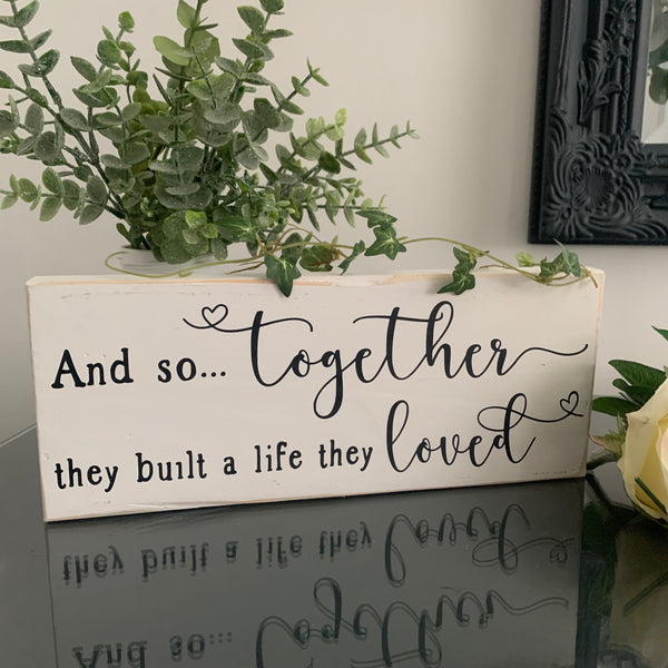 And so together they built a life they loved, Romantic Sign, Home Decoration, LOVE Sign, 28 cm, Pallet Sign. Valentines/Birthday/Engagement/Wedding Gift