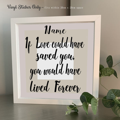 If love could have saved you, you would have lived forever | Die Cut Vinyl Sticker