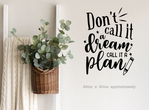 Don’t call it a dream call it a plan - A4 Wall Art | Die Cut Sticker