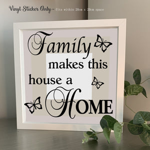 Family makes this house a Home | Die Cut Vinyl Sticker