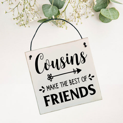 Cousins make the Best of Friends | 15cm x 15cm sign | wall plaque
