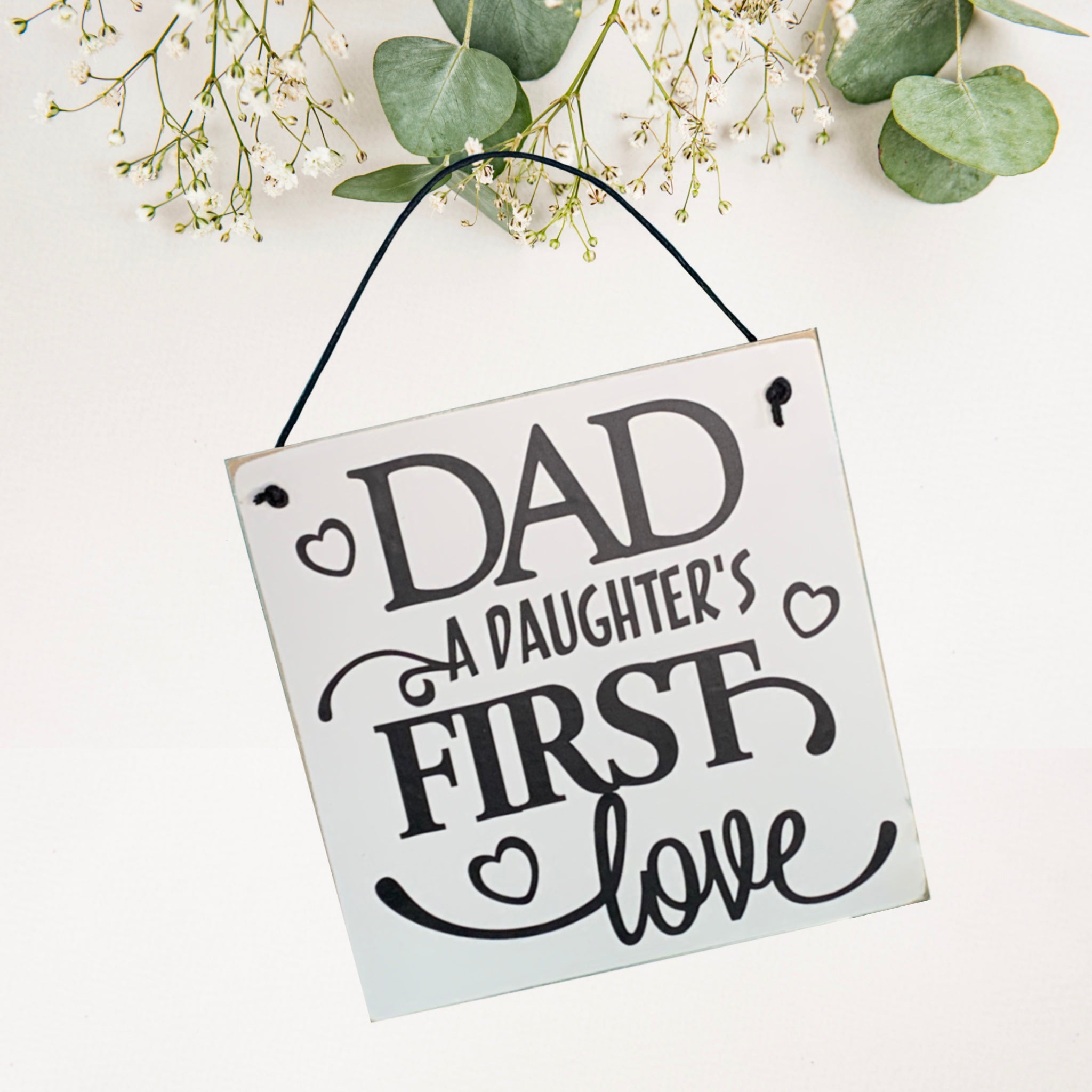 Dad A Daughter’s first love | 15cm x 15cm Sign | wall plaque