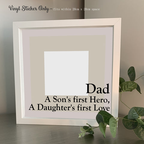Dad A Son's first hero a Daughter's first love | Die Cut Vinyl Sticker