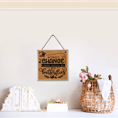 Without change there would be no butterflies | Novelty wall plaque | Garden inspired sign | 15cm x 15cm