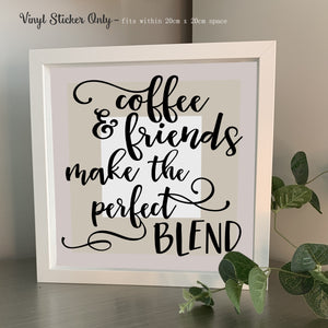 Coffee and Friends make the perfect blend | Die Cut Vinyl Sticker