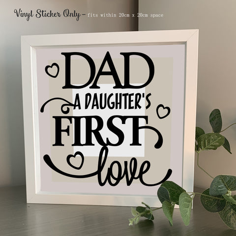 Dad A Daughters first love |  Die Cut Vinyl Sticker