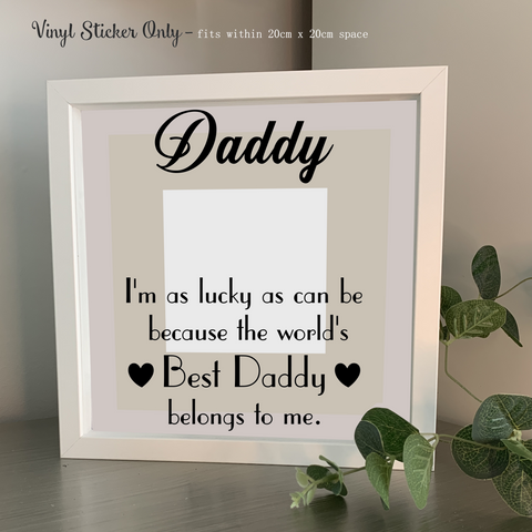 Daddy I'm as lucky as can be |  Die Cut Vinyl Sticker