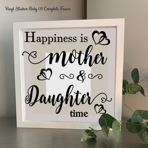Happiness is Mother & Daughter time | Die Cut Vinyl Sticker or Photo Frame Gift