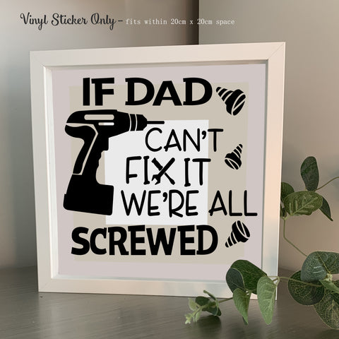 If Dad/Grandad  can't fix it, We're all screwed | Die Cut Vinyl Sticker