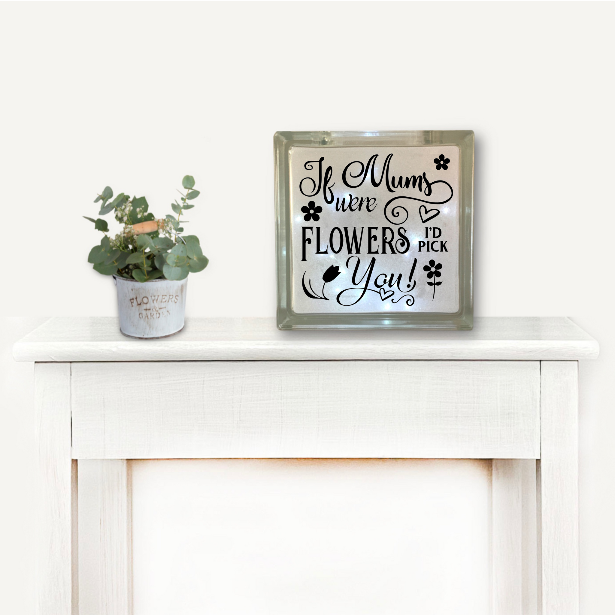 If Mums were flowers, I'd pick you  | Die Cut Vinyl Sticker For Glass Block
