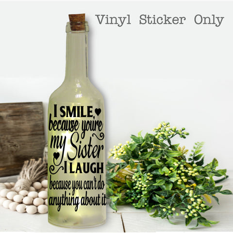 I smile because you're my Sister | Bottle Sticker | Sister Gift | Make your own Gift