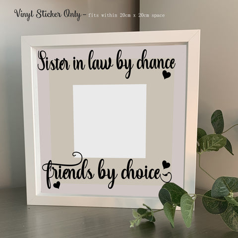 Sister In Law By Chance Friends by Choice | Die Cut Vinyl Sticker