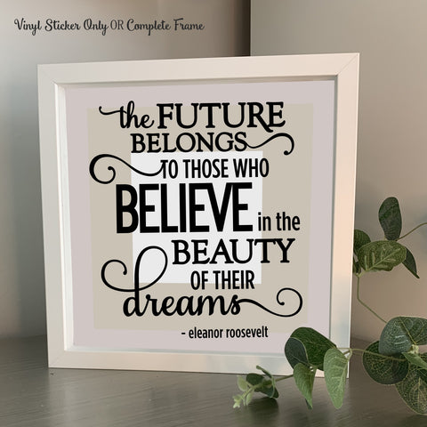 The future belongs to those who believe in the beauty of their dreams Decal/Sticker or Complete Photo Frame