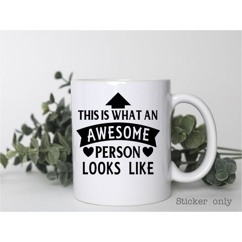 This is what an Awesome Person looks like | Mug Sticker ONLY