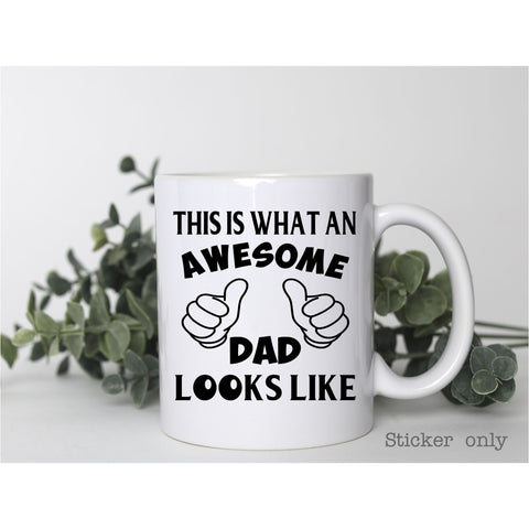 This is what an Awesome Dad looks like | Mug Sticker ONLY