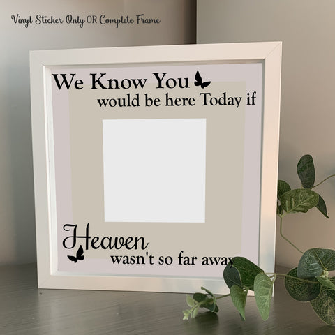 We know you would be here today if Heaven wasn't so far away | Memorial | Die Cut Vinyl Sticker