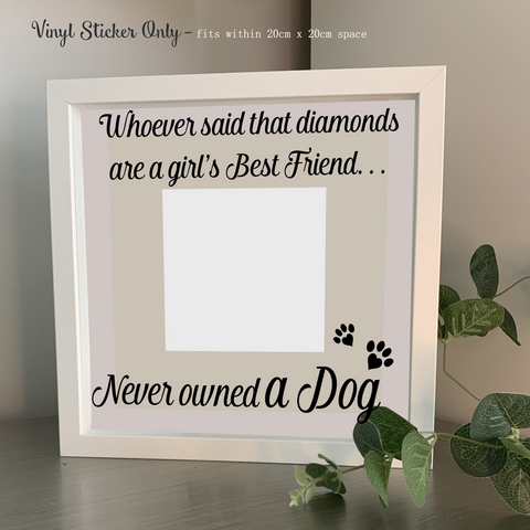Whoever said diamonds are a girl's best friend, never owned a Dog |  Die Cut Vinyl Sticker
