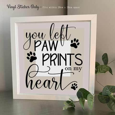 You left your Paw Prints on my Heart | Die Cut Vinyl Sticker